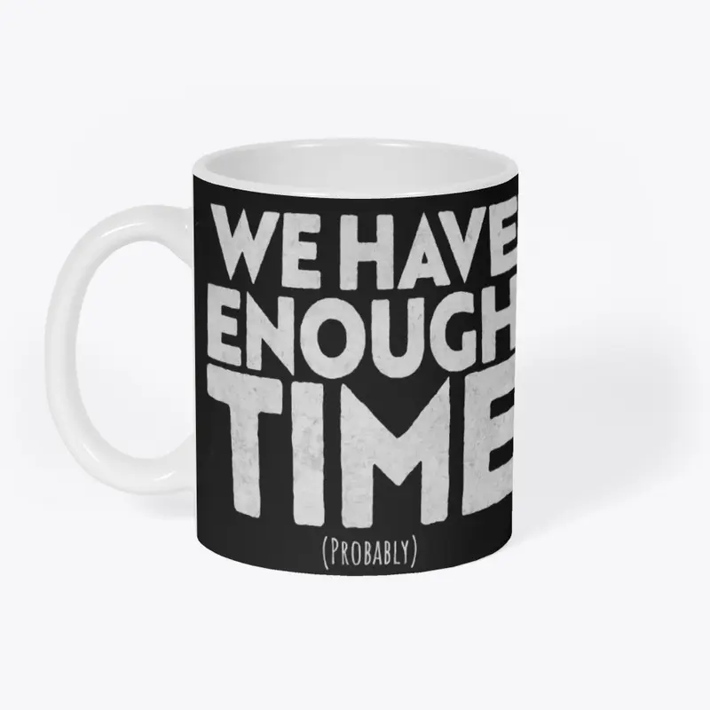 we have enough time